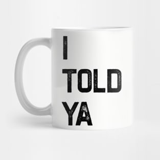 I Told Ya Mug